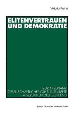 Elitenvertrauen und Demokratie: Zur Akzeptanz gesellschaftlicher Führungskräfte im vereinten Deutschland book