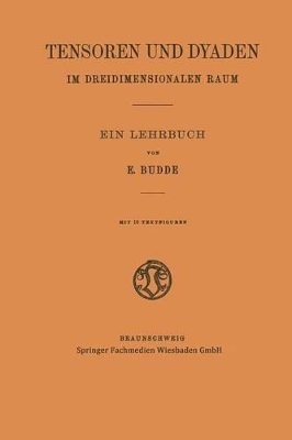 Tensoren und Dyaden im Dreidimensionalen Raum: Ein Lehrbuch by Emil Budde