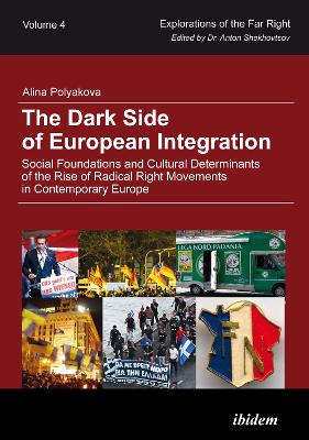 The Dark Side of European Integration - Social Foundations and Cultural Determinants of the Rise of Radical Right Movements in Contemporary Europe by Anton Shekhovtsov