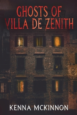 Ghosts of Villa de Zenith by Kenna McKinnon