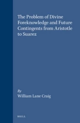 The Problem of Divine Foreknowledge and Future Contingents from Aristotle to Suarez book