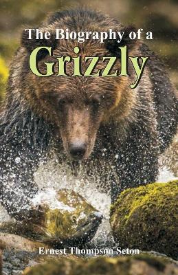 The Biography of a Grizzly book