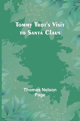 Tommy Trot's Visit to Santa Claus by Thomas Nelson Page