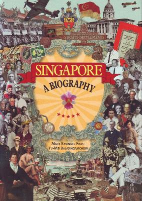 Singapore: A Biography by Mark Ravinder Frost