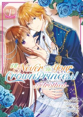 I'll Never Be Your Crown Princess! - Betrothed (Manga) Vol. 1 book