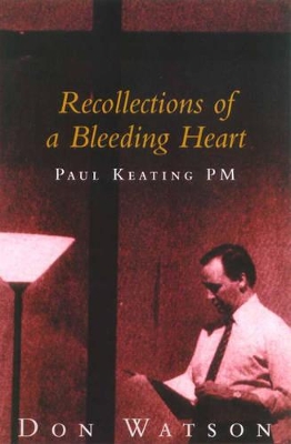 Recollections of a Bleeding Heart: Paul Keating PM book