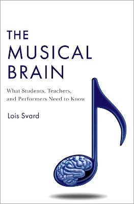 The Musical Brain: What Students, Teachers, and Performers Need to Know book