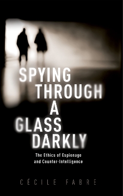 Spying Through a Glass Darkly: The Ethics of Espionage and Counter-Intelligence book