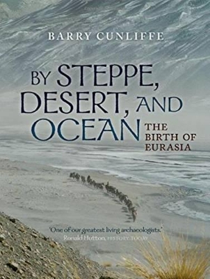 By Steppe, Desert, and Ocean by Barry Cunliffe
