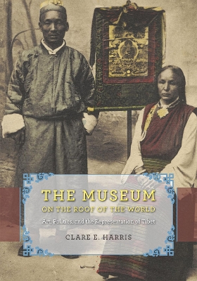 The Museum on the Roof of the World by Clare E. Harris
