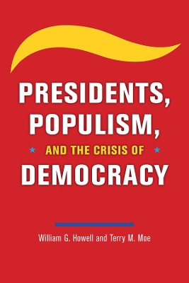 Presidents, Populism, and the Crisis of Democracy by William G Howell