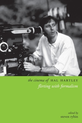 The Cinema of Hal Hartley: Flirting with Formalism by Steven Rybin