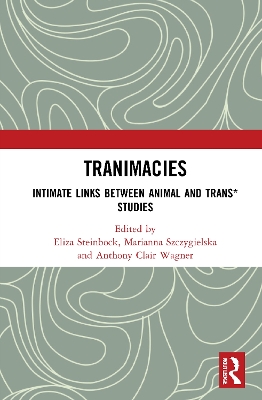 Tranimacies: Intimate Links Between Animal and Trans* Studies by Eliza Steinbock