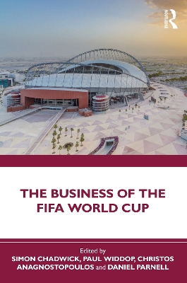The Business of the FIFA World Cup by Simon Chadwick