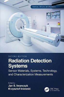 Radiation Detection Systems: Sensor Materials, Systems, Technology, and Characterization Measurements by Krzysztof Iniewski