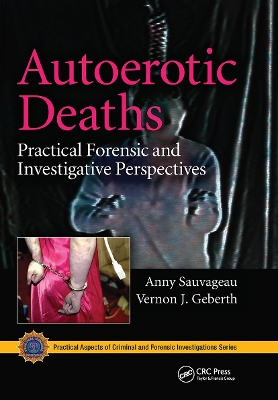 Autoerotic Deaths: Practical Forensic and Investigative Perspectives by Anny Sauvageau