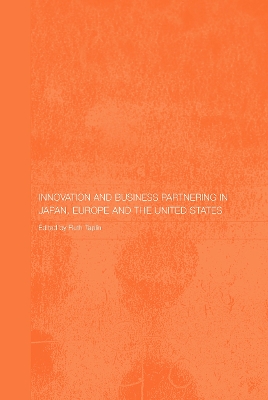 Innovation and Business Partnering in Japan, Europe and the United States by Ruth Taplin