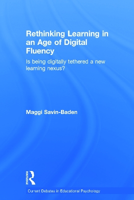 Rethinking Learning in an Age of Digital Fluency by Maggi Savin-Baden