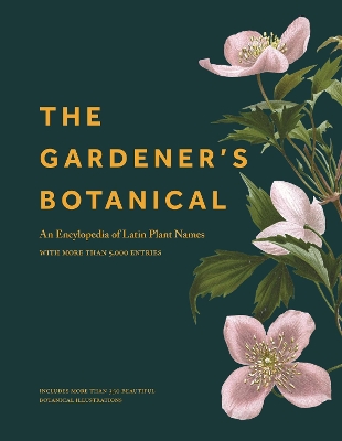 The Gardener's Botanical: An Encyclopedia of Latin Plant Names - with More than 5,000 Entries book