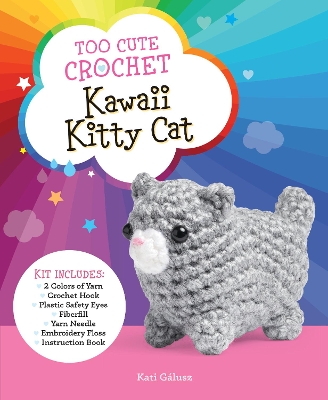 Too Cute Crochet: Kawaii Kitty Cat: Kit Includes: 2 Colors of Yarn, Crochet Hook, Plastic Safety Eyes, Fiberfill, Yarn Needle, Embroidery Floss, Instruction Book book