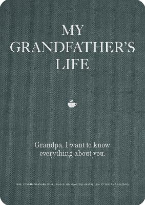 My Grandfather's Life: Grandpa, I want to know everything about you. Give to Your Grandfather to Fill in with His Memories and Return to You as a Keepsake: Volume 12 book