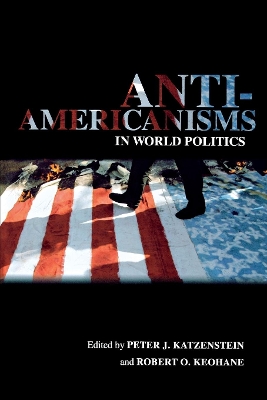 Anti-Americanisms in World Politics by Peter J. Katzenstein