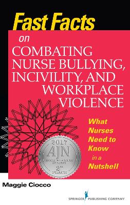 Fast Facts on Combating Nurse Bullying, Incivility and Workplace Violence book