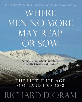 Where Men No More May Reap or Sow: The Little Ice Age: Scotland 1400–1850 book