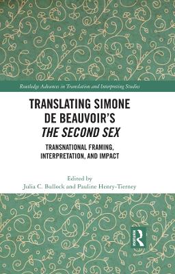 Translating Simone de Beauvoir’s The Second Sex: Transnational Framing, Interpretation, and Impact by Julia C. Bullock