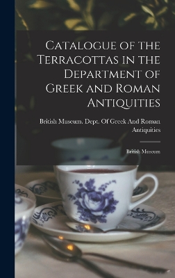 Catalogue of the Terracottas in the Department of Greek and Roman Antiquities: British Museum book