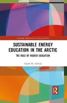 Sustainable Energy Education in the Arctic: The Role of Higher Education by Gisele M. Arruda