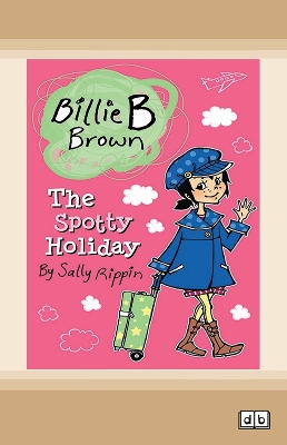 The The Spotty Holiday: Billie B Brown 13 by Sally Rippin