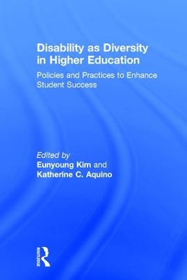 Disability as Diversity in Higher Education: Policies and Practices to Enhance Student Success by Eunyoung Kim