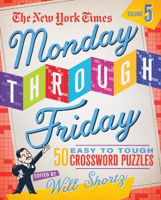 The New York Times Monday Through Friday Easy to Tough Crossword Puzzles Volume 5: 50 Puzzles from the Pages of The New York Times book