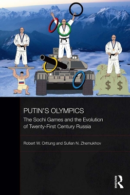 Putin's Olympics: The Sochi Games and the Evolution of Twenty-First Century Russia by Robert W. Orttung