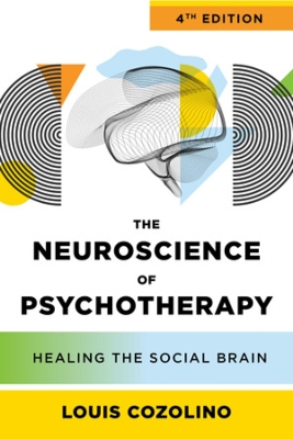 The Neuroscience of Psychotherapy: Healing the Social Brain book