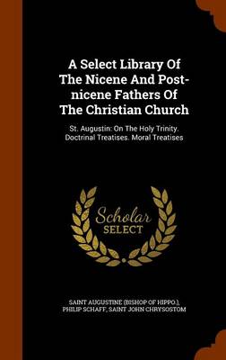 Select Library of the Nicene and Post-Nicene Fathers of the Christian Church by Saint Augustine (Bishop of Hippo )