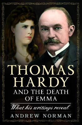 Thomas Hardy and the Death of Emma: What His Writings Reveal book