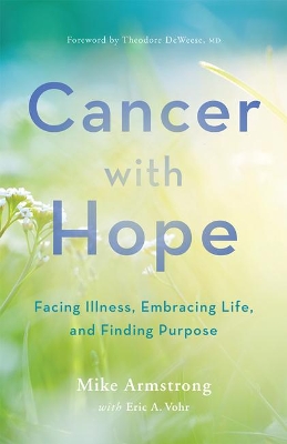 Cancer with Hope: Facing Illness, Embracing Life, and Finding Purpose book