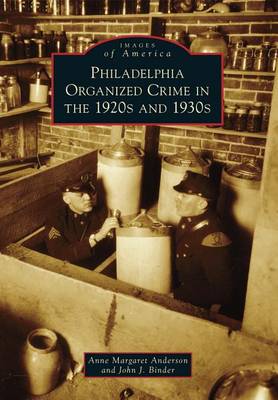 Philadelphia Organized Crime in the 1920s and 1930s by Anne Margaret Anderson