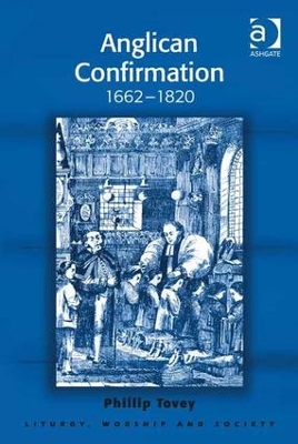 Anglican Confirmation, 1662-1820 by Phillip Tovey