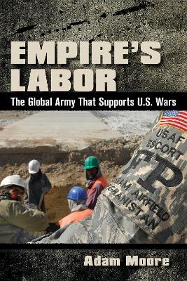 Empire's Labor: The Global Army That Supports U.S. Wars book