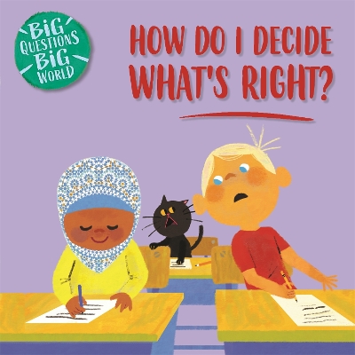 Big Questions, Big World: How do I decide what's right? by Nancy Dickmann