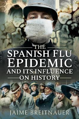 The Spanish Flu Epidemic and its Influence on History by Jaime Breitnauer