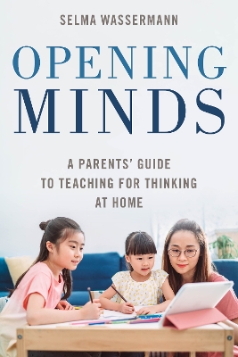 Opening Minds: A Parents' Guide to Teaching for Thinking at Home book