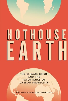 Hothouse Earth: The Climate Crisis and the Importance of Carbon Neutrality book
