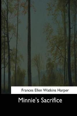 Minnie's Sacrifice by Frances Ellen Watkins Harper