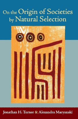 On the Origin of Societies by Natural Selection by Jonathan H. Turner