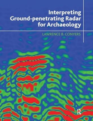 Interpreting Ground-Penetrating Radar for Archaeology by Lawrence B. Conyers