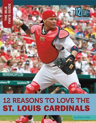 12 Reasons to Love the St. Louis Cardinals book